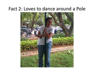 Fact 2: Loves to dance around a Pole