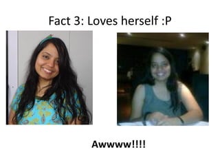 Fact 3: Loves herself :P
Awwww!!!!