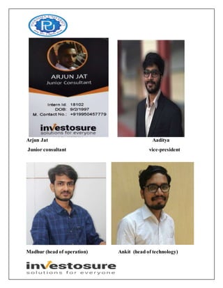 Arjun Jat Aaditya
Junior consultant vice-president
Madhur (head of operation) Ankit (head of technology)
 