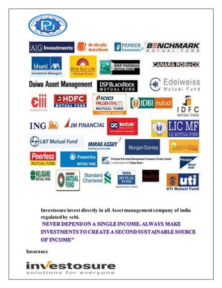 Investosure invest directly in all Assetmanagementcompany of india
regulatedby sebi.
Insurance
 