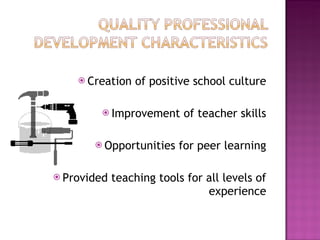 Creation of positive school culture Improvement of teacher skills Opportunities for peer learning Provided teaching tools for all levels of experience 