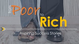 Poorto
Rich
from
Inspiring Success Stories
 