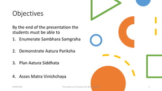 Objectives
By the end of the presentation the
students must be able to
1. Enumerate Sambhara Samgraha
2. Demonstrate Aatura Pariksha
3. Plan Aatura Siddhata
4. Asses Matra Vinishchaya
04/09/2020 Poorvakarma of Virechana (Dr Akshay Shetty) 3
 