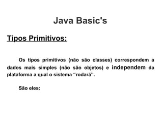 Tipos Primitivos: Os tipos primitivos (não são classes) correspondem a dados mais simples (não são objetos) e  independem ...