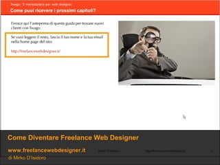 Come Diventare Freelance Web Designer
www.freelancewebdesigner.it
di Mirko D’Isidoro
 