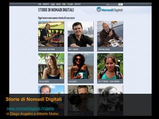 Storie di Nomadi Digitali
www.nomadidigitali.it/storie/
di Diego Angelini e Alberto Mattei
 