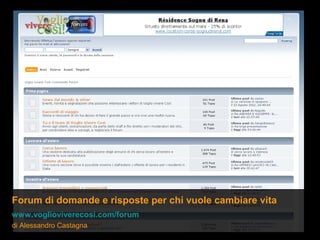 Forum di domande e risposte per chi vuole cambiare vita
www.voglioviverecosi.com/forum
di Alessandro Castagna
 