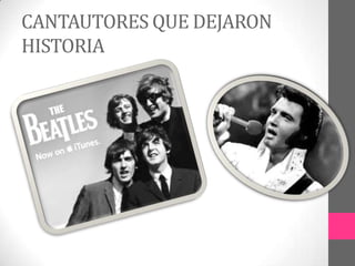 CANTAUTORES QUE DEJARON
HISTORIA
 