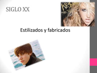 SIGLO XX


    Estilizados y fabricados
 