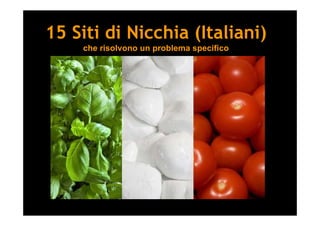 15 Siti di Nicchia (Italiani)
che risolvono un problema specifico
 