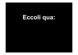 Eccoli qua:
 