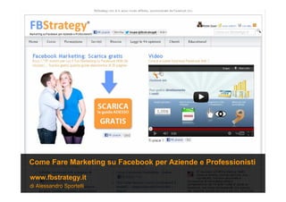 di Alessandro Sportelli
www.fbstrategy.it
Come Fare Marketing su Facebook per Aziende e Professionisti
 
