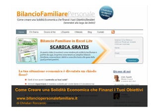 di Christian Roncarolo
www.bilanciopersonalefamiliare.it
Come Creare una Solidità Economica che Finanzi i Tuoi Obiettivi
 