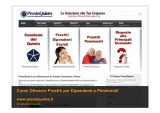 di Alberto Consoli
www.prestoquinto.it
Come Ottenere Prestiti per Dipendenti e Pensionati
 