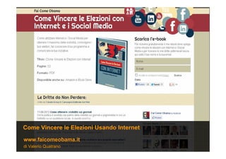 di Valerio Quatrano
www.faicomeobama.it
Come Vincere le Elezioni Usando Internet
 
