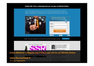 di Luca Taglialatela
www.fiscosulweb.it
Come Mettersi in Regola con il Fisco per chi ha un’Attività Online
 