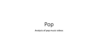 Pop
Analysis of pop music videos
 