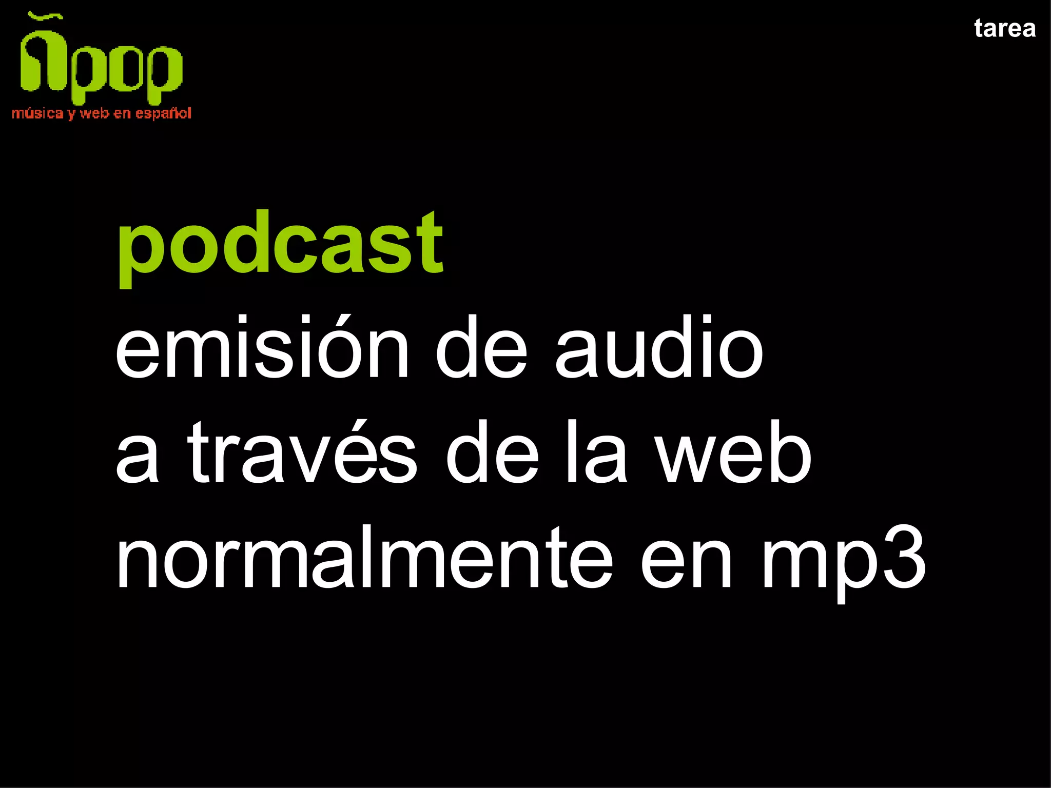 tarea podcast emisión de audio a través de la web normalmente en mp3 