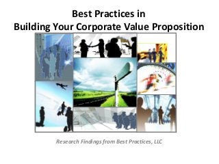 Best Practices in
Building Your Corporate Value Proposition

Research Findings from Best Practices, LLC

 