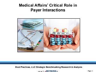 Page | 1
Medical Affairs’ Critical Role in
Payer Interactions
Best Practices, LLC Strategic Benchmarking Research & Analysis
 