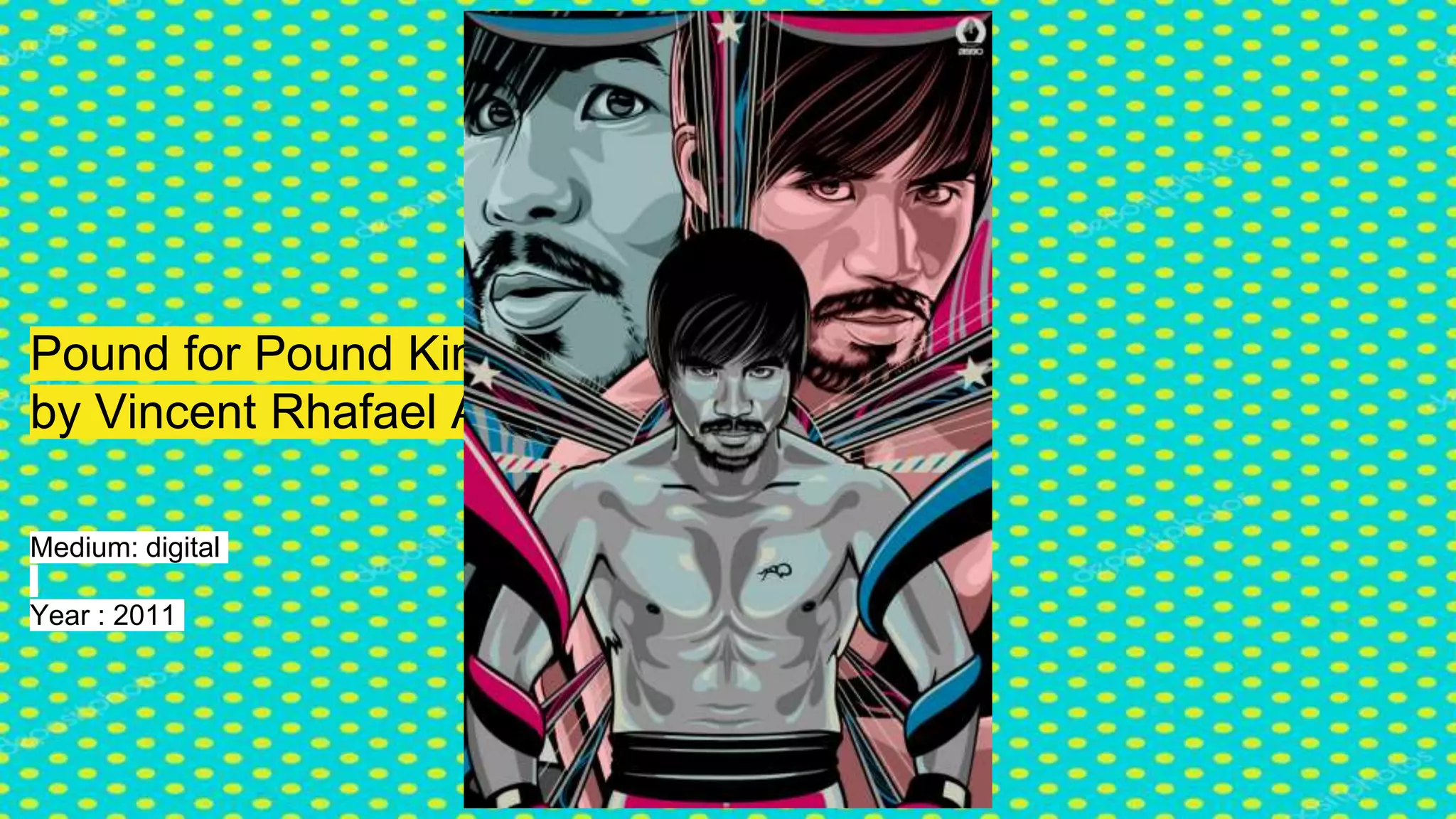 Pound for Pound King
by Vincent Rhafael Aseo
Medium: digital
Year : 2011
 