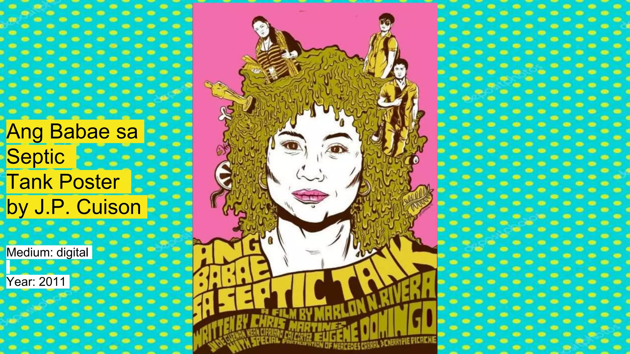 Ang Babae sa
Septic
Tank Poster
by J.P. Cuison
Medium: digital
Year: 2011
 