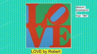 LOVE by Robert
Medium:
Screenprint
Year: 1967
 