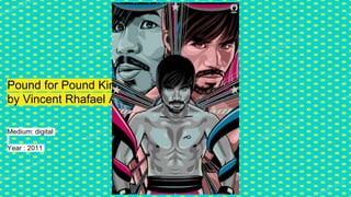 Pound for Pound King
by Vincent Rhafael Aseo
Medium: digital
Year : 2011
 