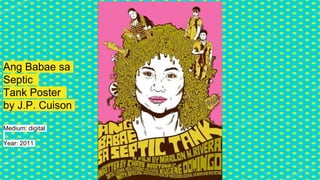 Ang Babae sa
Septic
Tank Poster
by J.P. Cuison
Medium: digital
Year: 2011
 