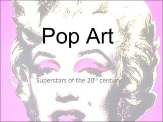 Pop Art Superstars of the 20 th  century 