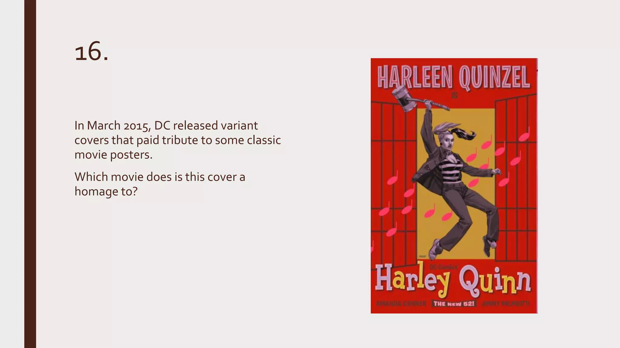 16.
In March 2015, DC released variant
covers that paid tribute to some classic
movie posters.
Which movie does is this cover a
homage to?
 