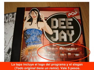 La tapa incluye el logo del programa y el slogan ( Todo original tiene un remix ). Vale 5 pesos. 