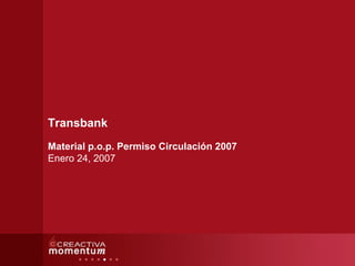Transbank Material p.o.p. Permiso Circulación 2007 Enero 24, 2007 