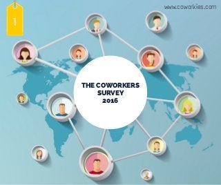 1
www.coworkies.com
THE COWORKERS
SURVEY
2016
 