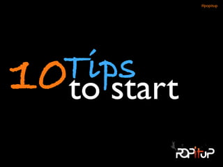 to start10Tips
#popitup 
 