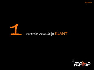 Vertrek vanuit je KLANT1
#popitup 
 