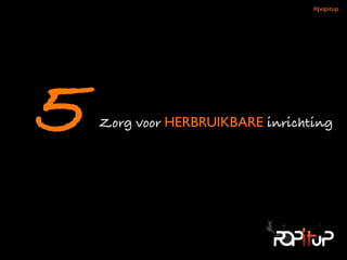 Zorg voor HERBRUIKBARE inrichting5
#popitup 
 