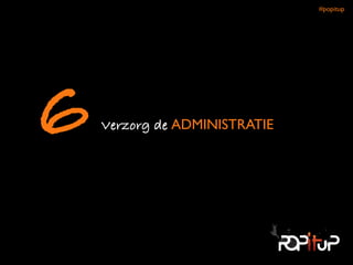 Verzorg de ADMINISTRATIE6
#popitup 
 