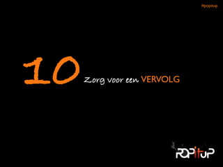Zorg voor een VERVOLG10
#popitup 
 