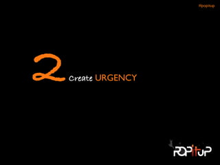 Create URGENCY	

2
#popitup 
 