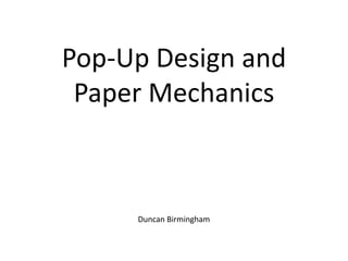 Pop-Up Design and
 Paper Mechanics



     Duncan Birmingham
 