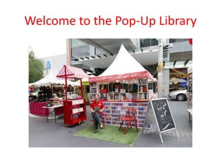Welcome to the Pop-Up Library
 