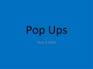 Pop Ups Year 6 DBIS 
