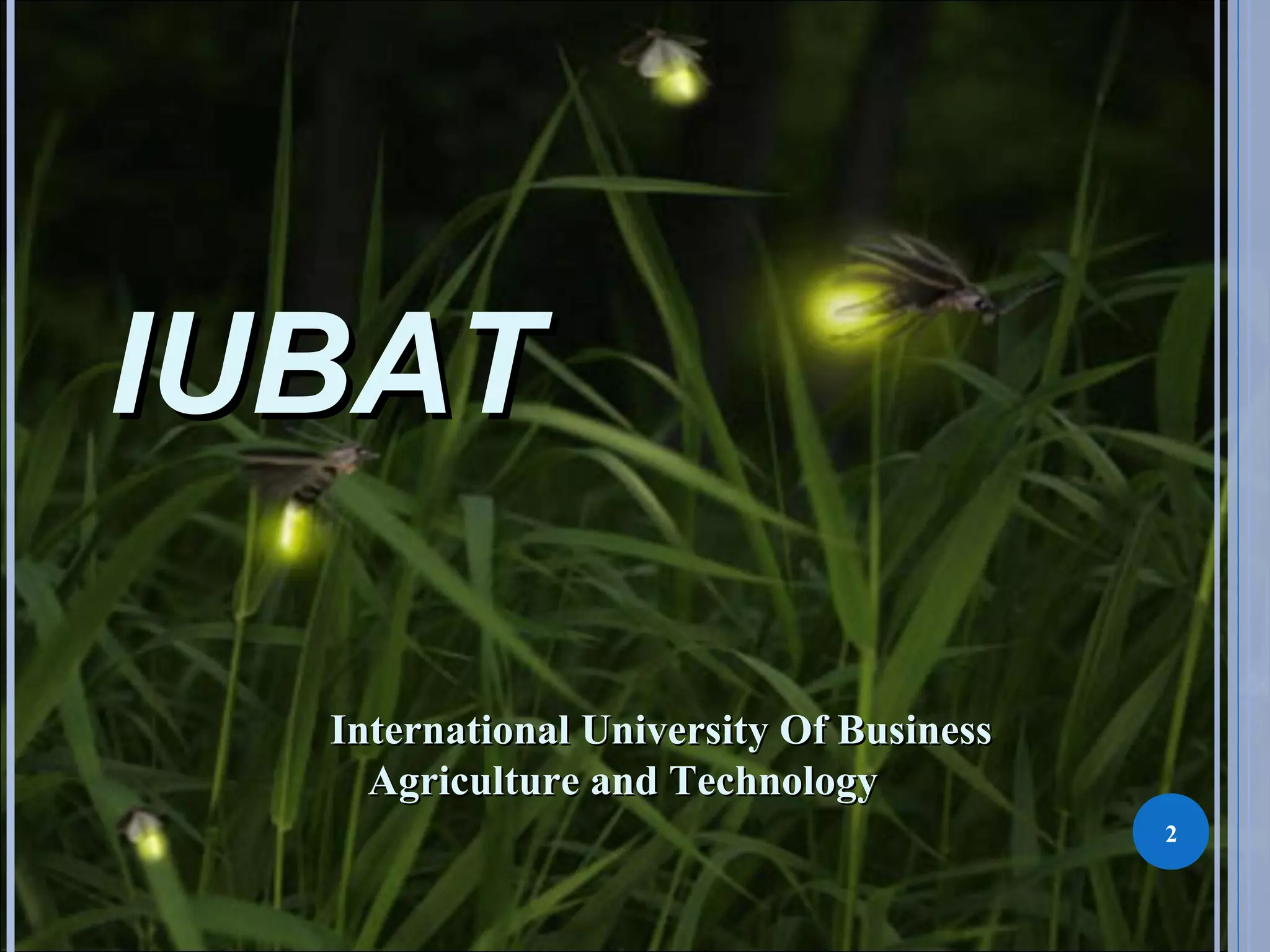 IUBATIUBAT
International University Of BusinessInternational University Of Business
Agriculture and TechnologyAgriculture and Technology
2
 