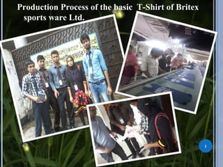 Production Process of the basic T-Shirt of Britex
sports ware Ltd.
1
 