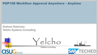 POP108 Workflow Approval Anywhere - Anytime

Graham Robinson
Yelcho Systems Consulting

 