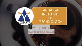 ACHARYA
INSTITIUTE
OF
TECHNOLOGY
WITH REGARDS
MAHALAKSHMI MA’AM
 