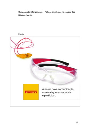 38
Campanha (pré-lançamento) - Folheto distribuído na entrada das
fábricas (frente)
Frente
 
