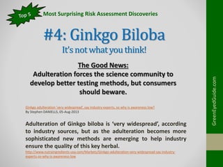 #4: Ginkgo Biloba
It’snotwhatyou think!
GreenEyedGuide.com
The Good News:
Adulteration forces the science community to
dev...