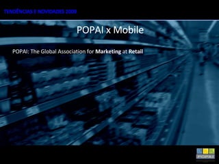 POPAI: The Global Association for  Marketing  at  Retail POPAI x Mobile 